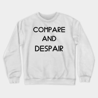 compare and despair Crewneck Sweatshirt